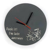 Image of Fuck it I'm Late Anyway Clock, Funny Clock, Always Late, Novelty, Mothers Day, Never on Time, Birthday Present, Homewares, Home & Living