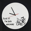 Image of Fuck it I'm Late Anyway Clock, Funny Clock, Always Late, Novelty, Mothers Day, Never on Time, Birthday Present, Homewares, Home & Living