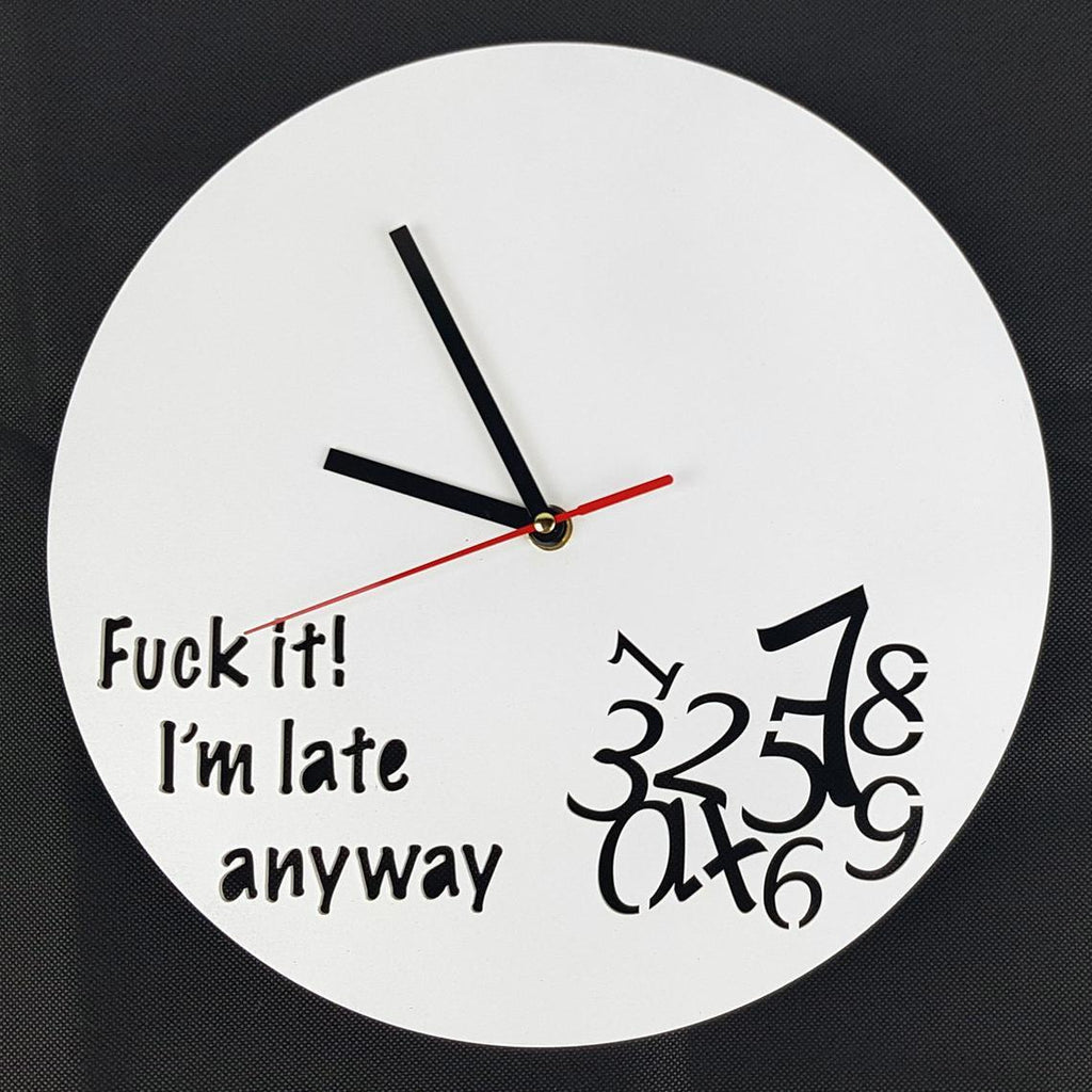 Fuck it I'm Late Anyway Clock, Funny Clock, Always Late, Novelty, Mothers Day, Never on Time, Birthday Present, Homewares, Home & Living