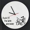 Image of Fuck it I'm Late Anyway Clock, Funny Clock, Always Late, Novelty, Mothers Day, Never on Time, Birthday Present, Homewares, Home & Living