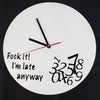 Image of Fuck it I'm Late Anyway Clock, Funny Clock, Always Late, Novelty, Mothers Day, Never on Time, Birthday Present, Homewares, Home & Living