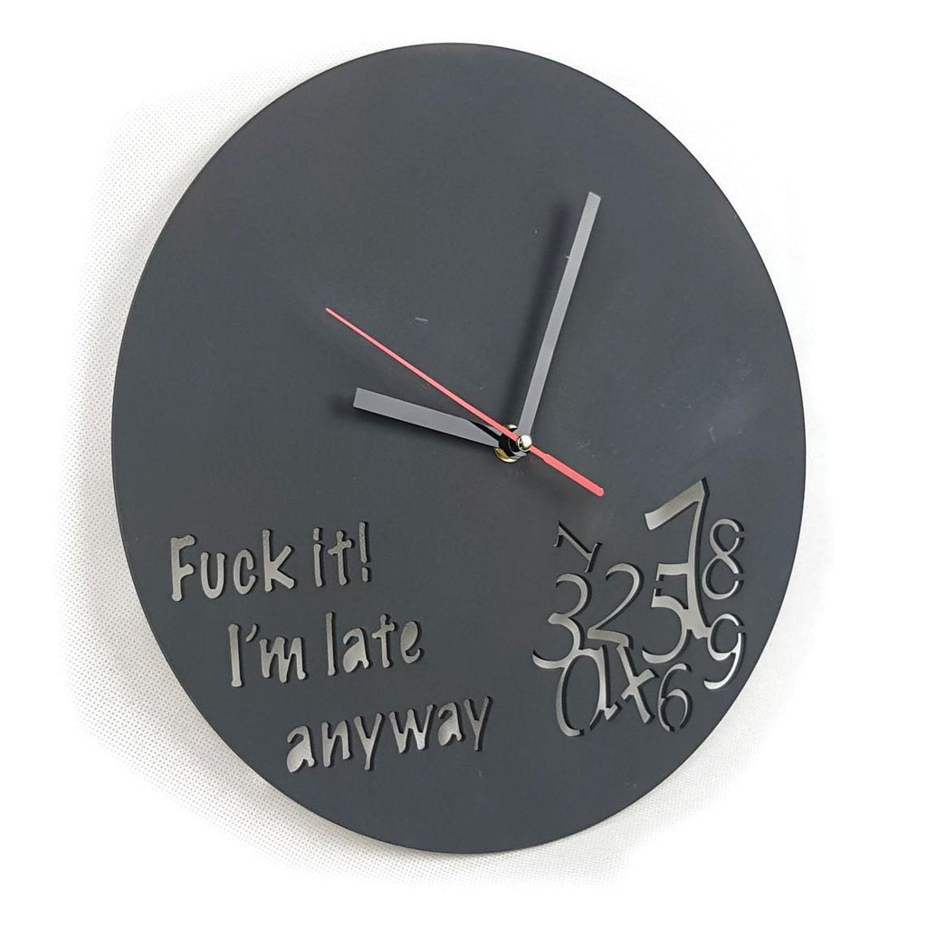 Fuck it I'm Late Anyway Clock, Funny Clock, Always Late, Novelty, Mothers Day, Never on Time, Birthday Present, Homewares, Home & Living
